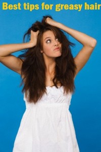 Best tips for greasy hair