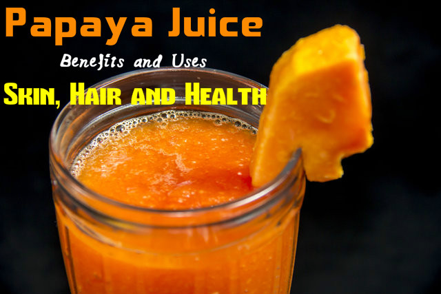 Papaya Juice Benefits Uses