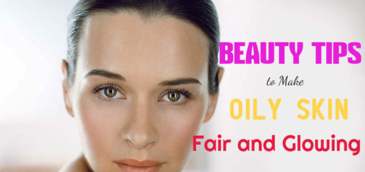 Beauty Tips for Oily Skin