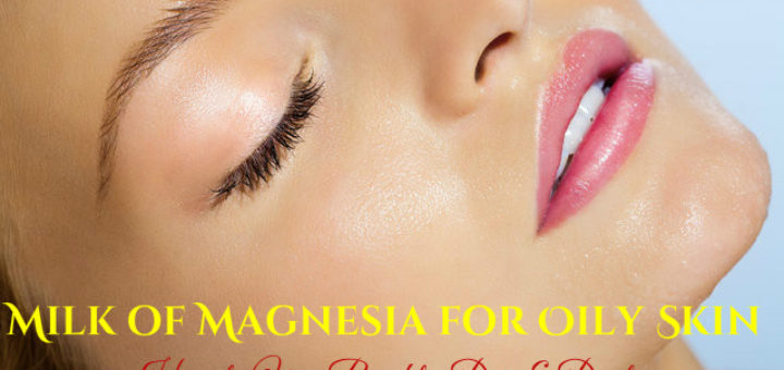 Milk of Magnesia for Oily Skin