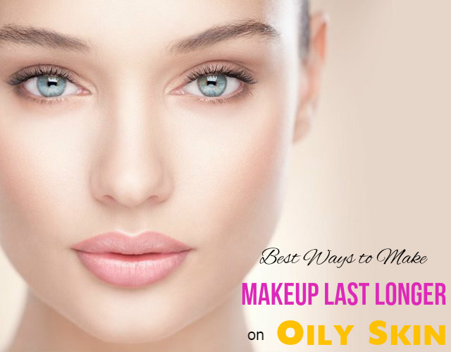 Oily Skin Long Lasting Makeup Tips