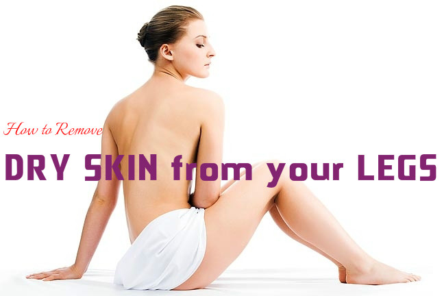 Remove Dry Skin from Legs