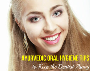 Ayurvedic Oral Hygiene Tips