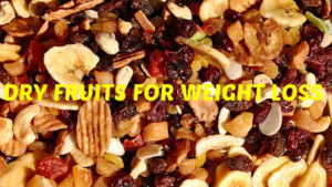 Dry fruits for Weight Loss