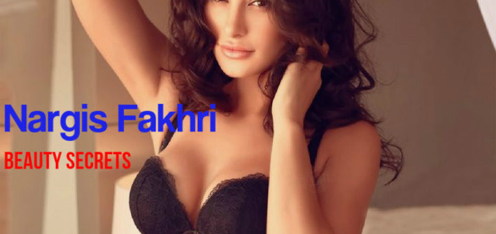 Nargis Fakhri Beauty Secrets