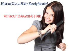 How to Use a Hair Straightener