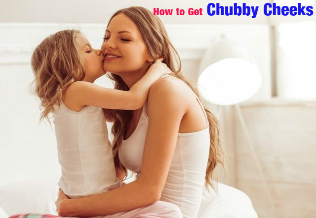 How to Get Chubby Cheeks