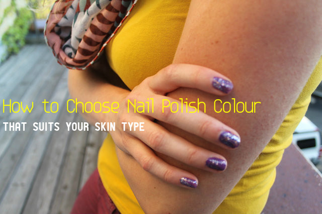 How to Choose Nail Polish Colour that Suits your Skin Type - Stylish Walks