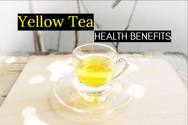 Yellow Tea Health Benefits